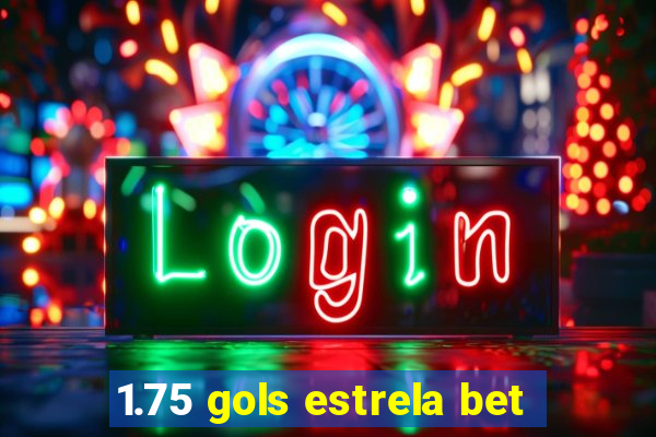 1.75 gols estrela bet